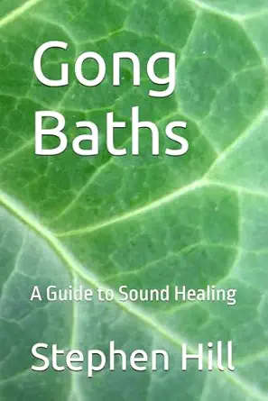 gong baths a guide to sound healing 1st edition mr stephen hill 1689918500, 978-1689918503
