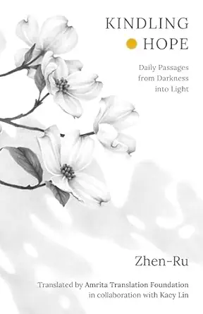 kindling hope daily passages from darkness into light 1st edition zhen ru ,amrita translation foundation