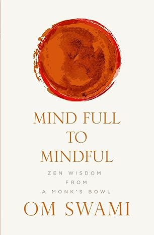 mind full to mindful zen wisdom from a monks bowl 1st edition om swami 9352777638, 978-9352777631