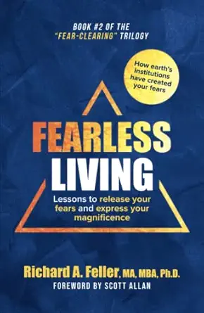 fearless living lessons to release your fears and express your magnificence 1st edition richard feller