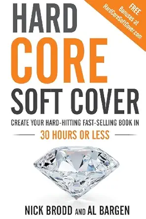 hard core soft cover create your hard hitting fast selling book in 30 hours or less 1st edition al bargen