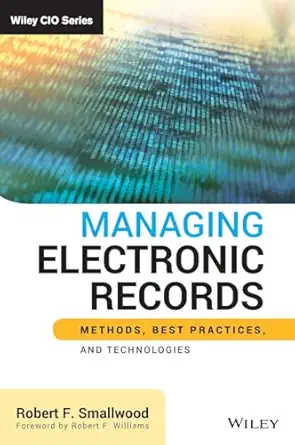 managing electronic records methods best practices and technologies 1st edition robert f smallwood ,robert f