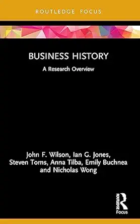 business history 1st edition john f wilson ,ian g jones ,steven toms ,anna tilba 1032246626, 978-1032246628