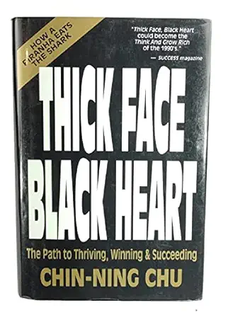 thick face black heart thriving winning and succeeding in lifes every endeavor 1st edition chin ning chu