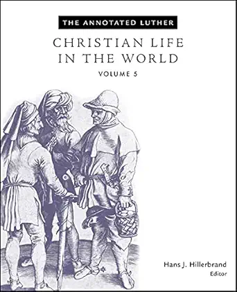 the annotated luther volume 5 christian life in the world 1st edition hans j hillerbrand 1451462735,