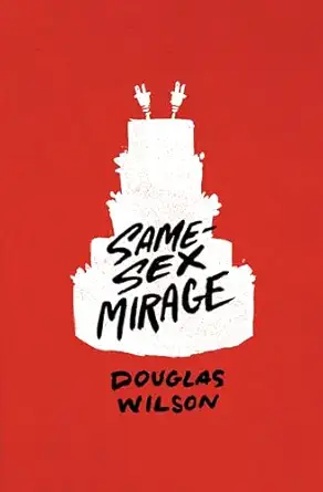 same sex mirage phantasmagoria at the altar and some biblical responses 1st edition douglas wilson