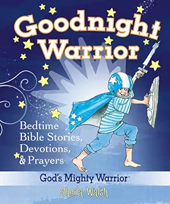 goodnight warrior gods mighty warrior bedtime bible stories devotions and prayers 1st edition sheila walsh