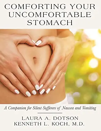 comforting your uncomfortable stomach a companion for silent sufferers of nausea and vomiting 1st edition