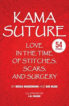 kama suture love in the time of stitches scars and surgery 1st edition becca haussmann ,bae bliss ,l m