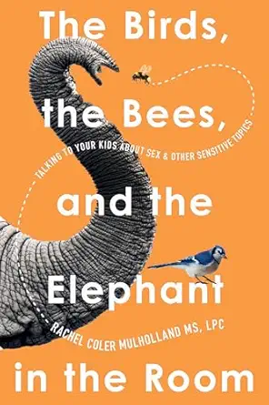 the birds the bees and the elephant in the room talking to your kids about sex and other sensitive topics 1st