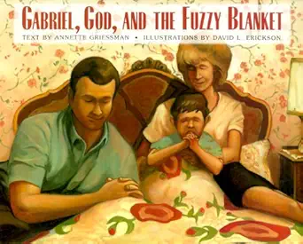 gabriel god and the fuzzy blanket 1st edition annette griessman ,david l erickson 0819218057, 978-0819218056
