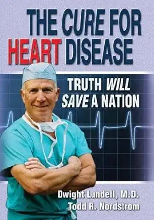 the cure for heart disease truth will save a nation 1st edition dwight lundell ,todd r nordstrom 0979034000,