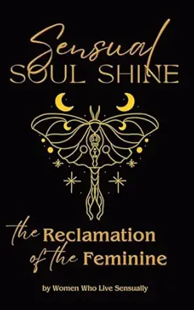 sensual soul shine the reclamation of the feminine 1st edition carrie myers ,annette vaucanson kelly ,katie