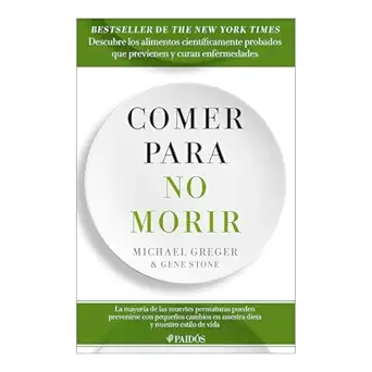 comer para no morir descubre los alimentos cienta ficamente probados que previenen y curan enfermedades / how
