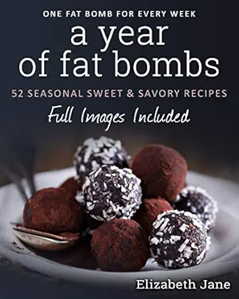 a year of fat bombs 52 seasonal sweet and savory recipes 1st edition elizabeth jane 0995534543, 978-0995534544
