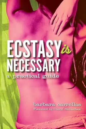 ecstasy is necessary a practical guide 1st edition barbara carrellas 1401928471, 978-1401928476