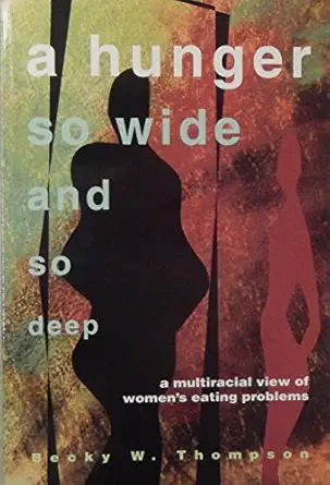 a hunger so wide and so deep a multiracial view of womens eating problems 1st edition becky thompson