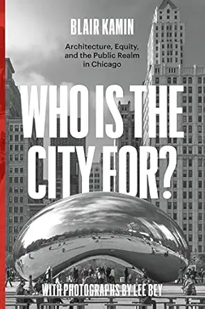who is the city for architecture equity and the public realm in chicago 1st edition blair kamin ,lee bey