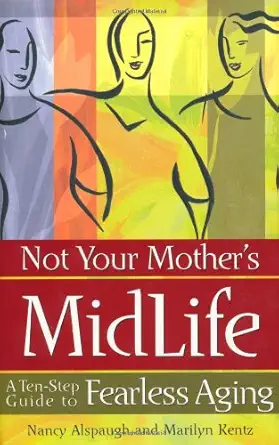 not your mothers midlife a ten step guide to fearless aging 1st edition nancy alspaugh ,marilyn kentz