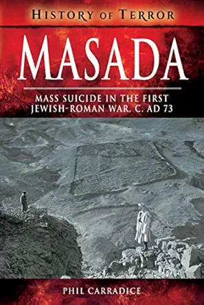 masada mass suicide in the first jewish roman war c ad 73 1st edition phil carradice 1526728974,