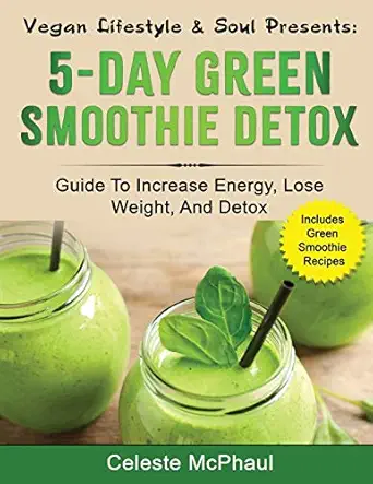 vegan lifestyle and soul presents 5 day green smoothie detox 1st edition celeste mcphaul 1523235934,