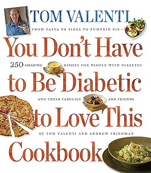 you dont have to be diabetic to love this cookbook 250 amazing dishes for people with diabetes and their