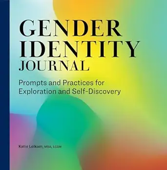 gender identity journal prompts and practices for exploration and self discovery 1st edition katie leikam mba