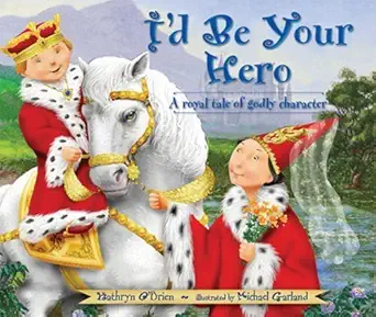 id be your hero a royal tale of godly character 1st edition kathryn o\\\\\\\'brien ,michael garland