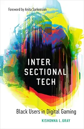 intersectional tech black users in digital gaming 1st edition kishonna l gray ,anita sarkeesian 0807174556,