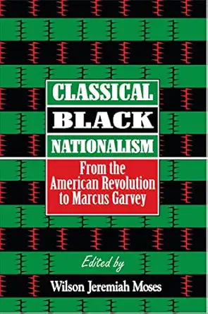 classical black nationalism from the american revolution to marcus garvey 1st edition wilson j moses