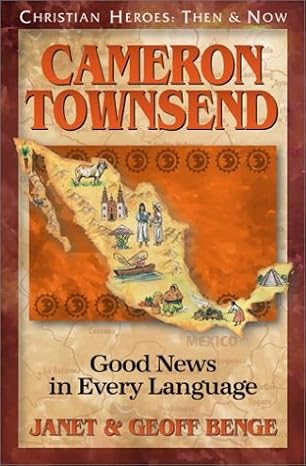 cameron townsend good news in every language 1st edition janet benge ,geoff benge 1576581640, 978-1576581643