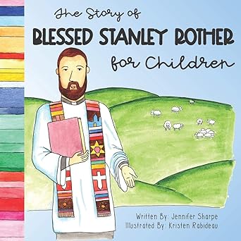 the story of blessed stanley rother for children 1st edition jennifer sharpe ,kristen rabideau 1798769239,
