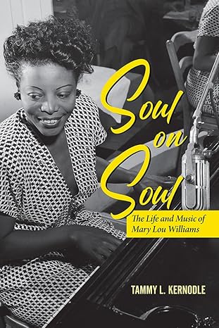 soul on soul the life and music of mary lou williams 1st edition tammy l kernodle 0252085531, 978-0252085536