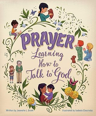 prayer learning how to talk to god 1st edition jeanette l groth 0758661487, 978-0758661487