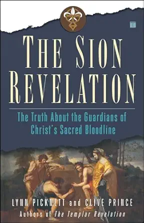 the sion revelation the truth about the guardians of christs sacred bloodline 1st edition lynn picknett
