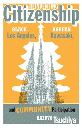 reinventing citizenship black los angeles korean kawasaki and community participation 1st edition kazuyo
