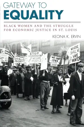 gateway to equality black women and the struggle for economic justice in st louis 1st edition keona ervin