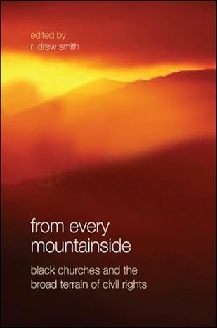 from every mountainside black churches and the broad terrain of civil rights 1st edition r drew smith