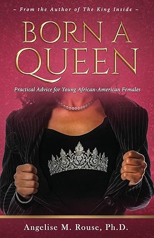 born a queen practical advice for young african american females 1st edition dr angelise m rouse 0997654635,