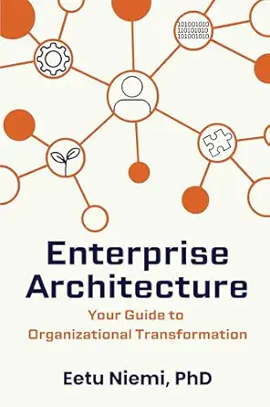 enterprise architecture your guide to organizational transformation 1st edition eetu niemi phd 1637428766,