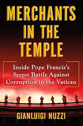merchants in the temple inside pope franciss secret battle against corruption in the vatican 1st edition
