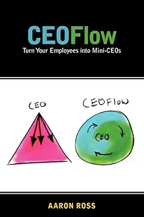 ceoflow turn your employees into mini ceos 1st edition aaron ross 0984380205, 978-0984380206