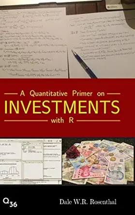 a quantitative primer on investments with r 1st edition dale w r rosenthal 1732235600, 978-1732235601