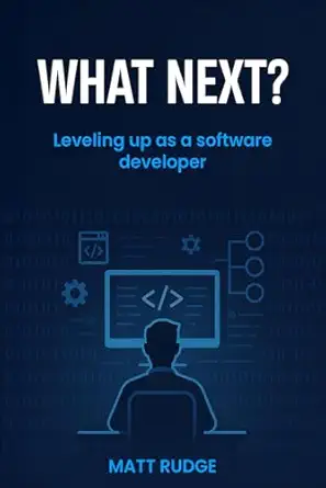 what next leveling up as a software developer 1st edition matt rudge 1836883374, 978-1836883371