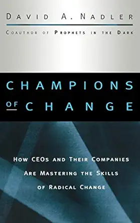 champions of change how ceos and their companies are mastering the skills of radical change 1st edition david