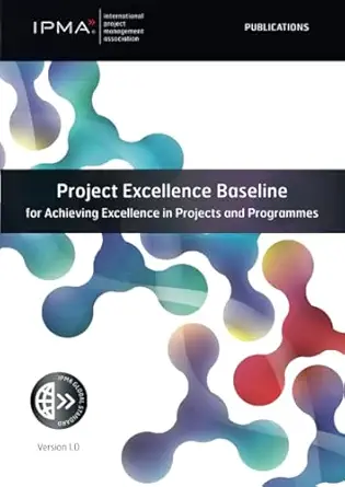 project excellence baseline for achieving excellence in projects and programmes 1st edition ipma 9401811946,