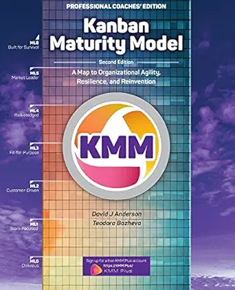 kanban maturity model   a map to organizational agility resilience and reinvention 1st edition david j