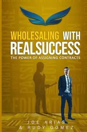 wholesaling with realsuccess the power of assigning contracts 1st edition joe arias ,rudy gomez 1953351174,