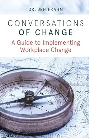 conversations of change a guide to implementing workplace change 1st edition jennifer frahm 0648087999,