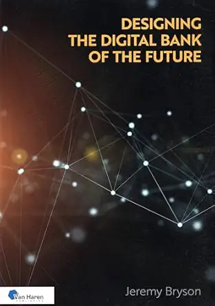 designing the digital bank of the future 1st edition jeremy bryson 9401810303, 978-9401810302
